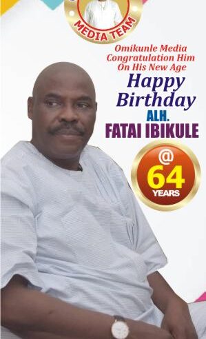 Birthday: 64 Years of Wisdom and Impact: Hon Omikunle Celebrates Alhaji Fatai Ibikunle’s Milestone