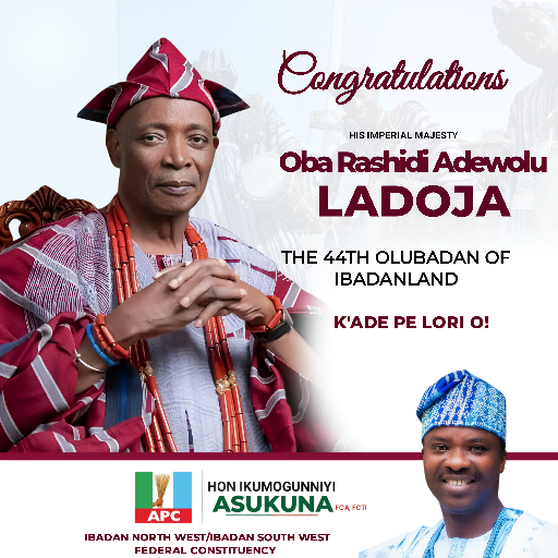 OLUBADAN: Hon Ikumogunniyi Asukuna Congratulates Oba Ladoja on Coronation as 44th Olubadan of Ibadanland